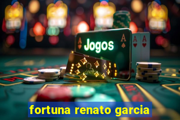 fortuna renato garcia